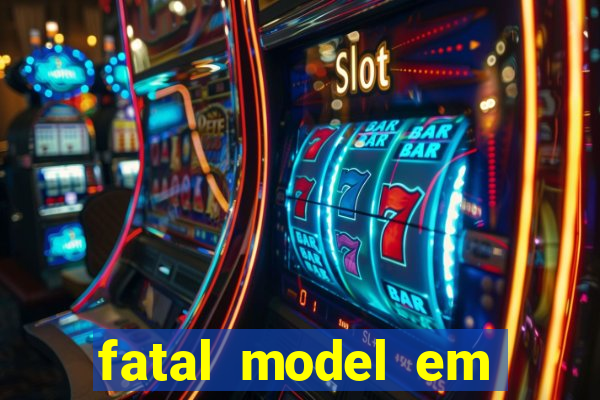 fatal model em eunapolis bahia